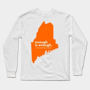 Enough is Enough Gun Control Maine Long Sleeve T-Shirt